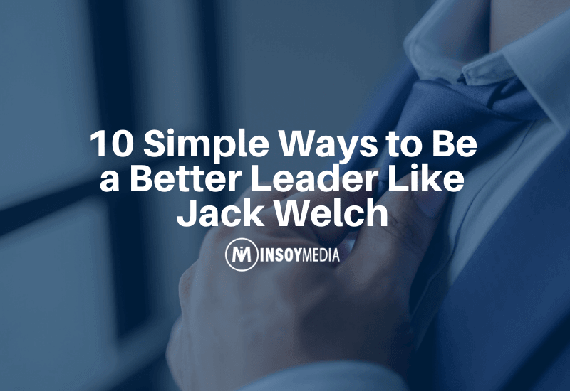 Ways to be a better leader like Jack Welch - InsoyMedia